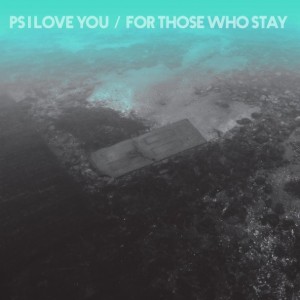 PS-I-Love-You-For-Those-Who-Stay-608x608